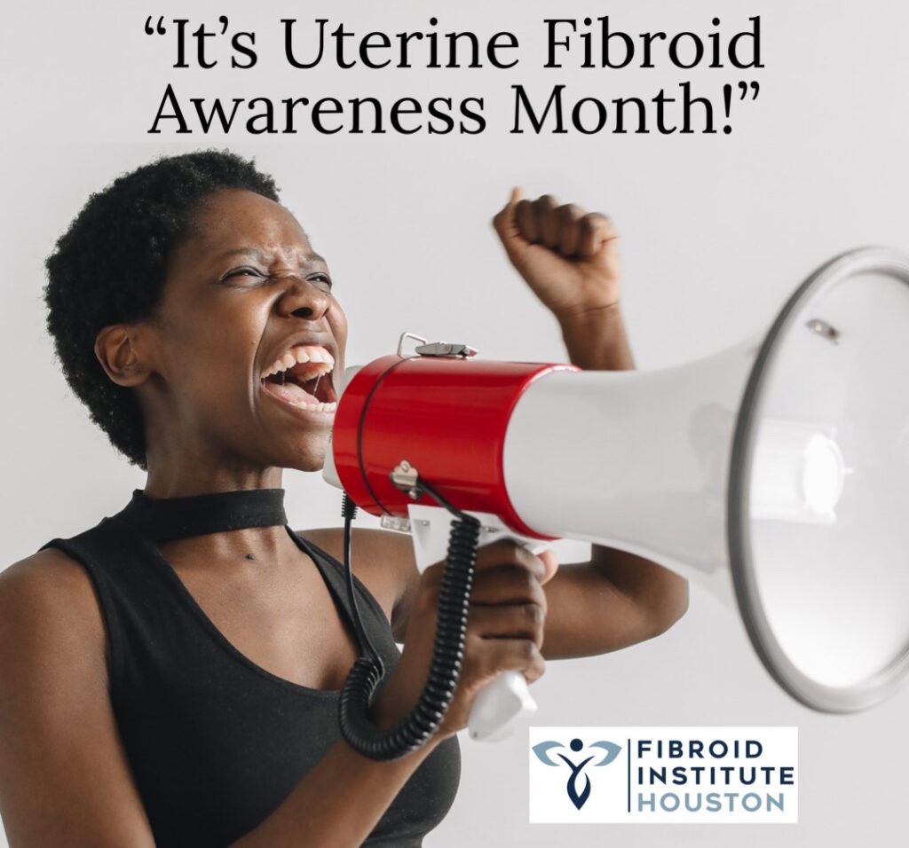 Uterine Fibroid Awareness Month Houston fibroids treatment